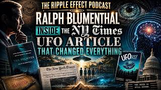 INSIDE The NY-Times UFO Article That Changed Everything | Ralph Blumenthal | The Ripple Effect #582
