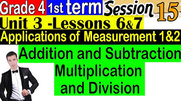 Applications of Measurement 1 & 2- Unit 3 Lessons 1 & 2 - Grade 4 - 1st Term - Session 15