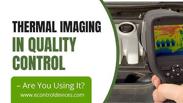 Thermal Imaging in Quality Control | Improve Reliability with E Control Devices