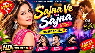 💖 Sajna Ve Sajna (Flip) | Shehnaaz Gill | Sunidhi Chauhan | DJ Lijo | Bollywood Remix Song 2026 🎶
