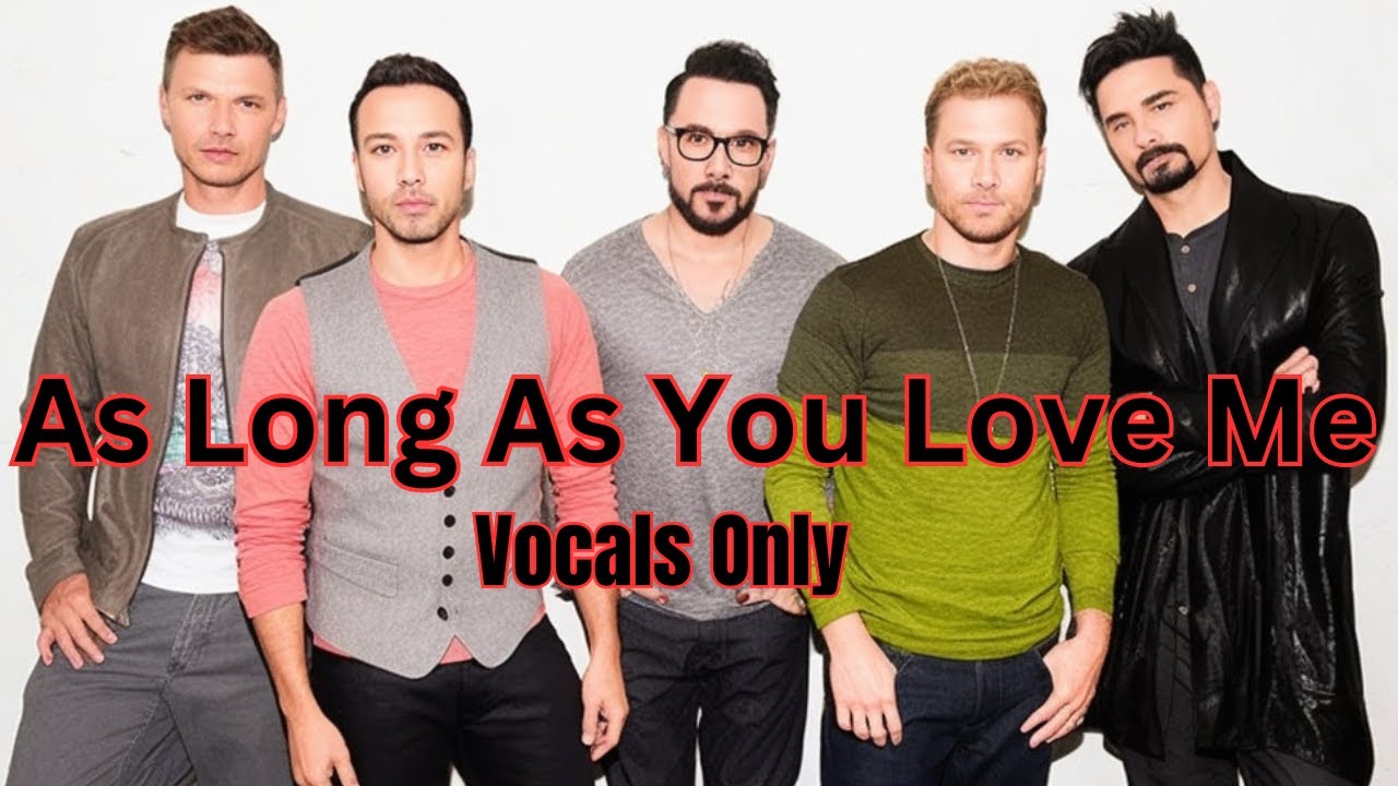 As Long As You Love Me - Backstreet Boys (Vocals Only) - YouTube