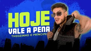 Hoje vale a pena - Theozinho o Príncipe  feat Mc Morena