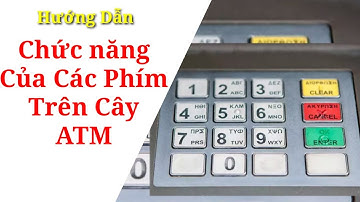 Chức Năng Của Các Nút Bấm Trên Bàn Phím Máy ATM.