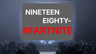 Nineteen Eighty-Fartnite -
