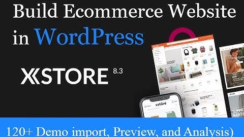 Build Ecommerce Website in WordPress XStore Theme (Install and Demo import, Preview, and Analysis)