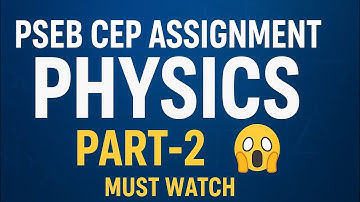 PSEB CEP Assignment Physics Part-2 😱 | Full Explanation | Must Watch for PSEB 11th & 12th Students 🔥