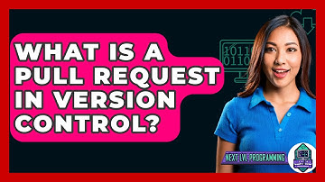 What Is A Pull Request In Version Control? - Next LVL Programming
