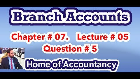 Lecture # 05 || Branch Accounts|| Advance Accounting || Question # 05 ||