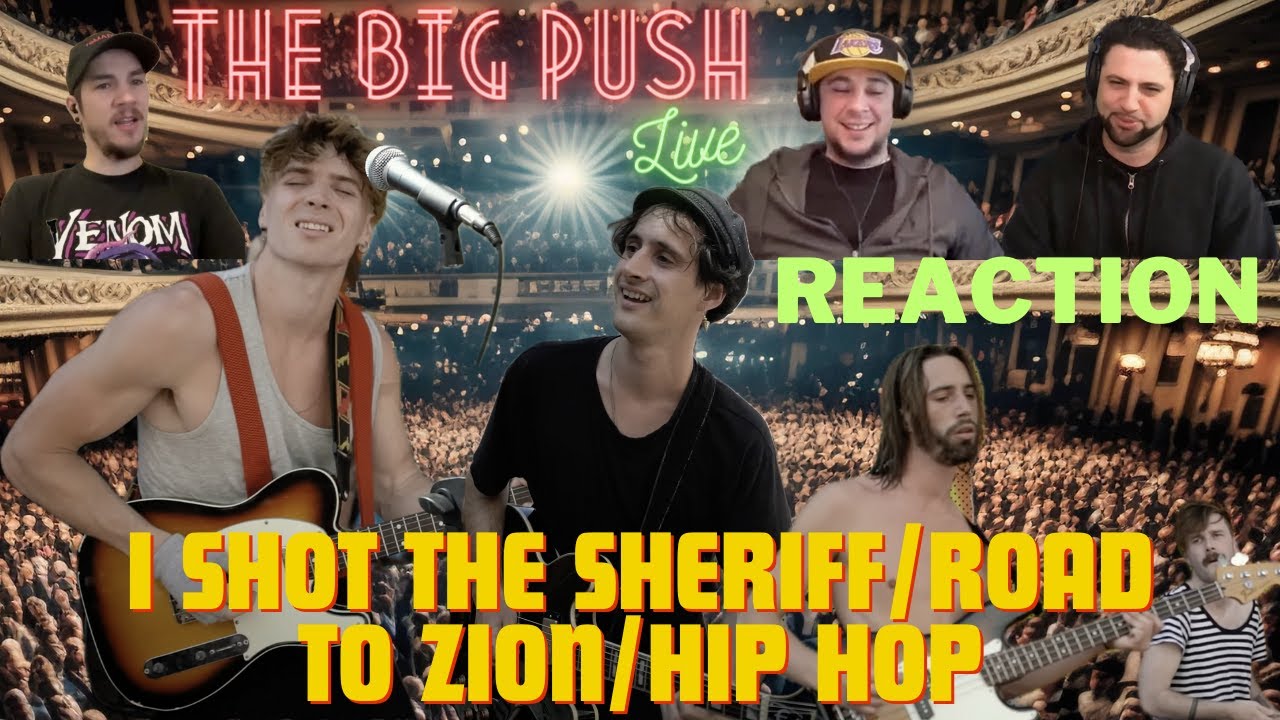 The Big Push | REACTION |  I Shot the Sheriff/Road to Zion/Hip Hop