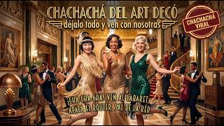 ✨ ¡CHACHACHÁ DEL ART DECÓ: DÉJALO TODO Y VEN CON NOSOTRAS! ✨