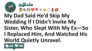 My Dad Said He’d Skip My Wedding If I Didn’t Invite My Sister, Who Slept With My Ex—So I Replaced...