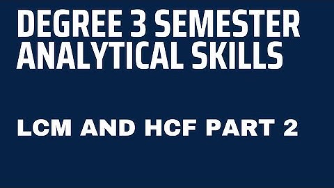 Degree 4 semester analytical skills unit 3 || LCM AND HCF  PART 2 EXPLANATION