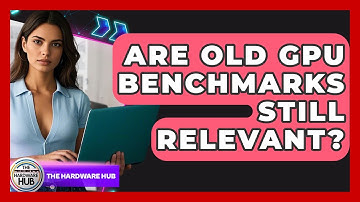 Are Old GPU Benchmarks Still Relevant? - The Hardware Hub