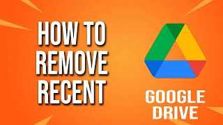 how to remove recent google drive tutorial