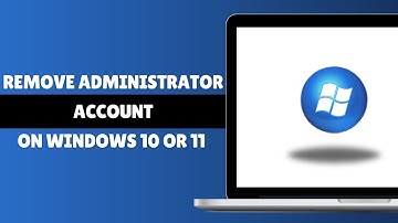 How To Remove Or Disable Administrator Account On Windows 10 Or 11 (Tutorial)