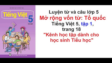 Luyện từ và câu lớp 5 tuần 2 - Mở rộng vốn từ: Tổ quốc - SGK Tiếng Việt 5 trang 18