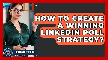 How To Create A Winning LinkedIn Poll Strategy? - Get Linked Together