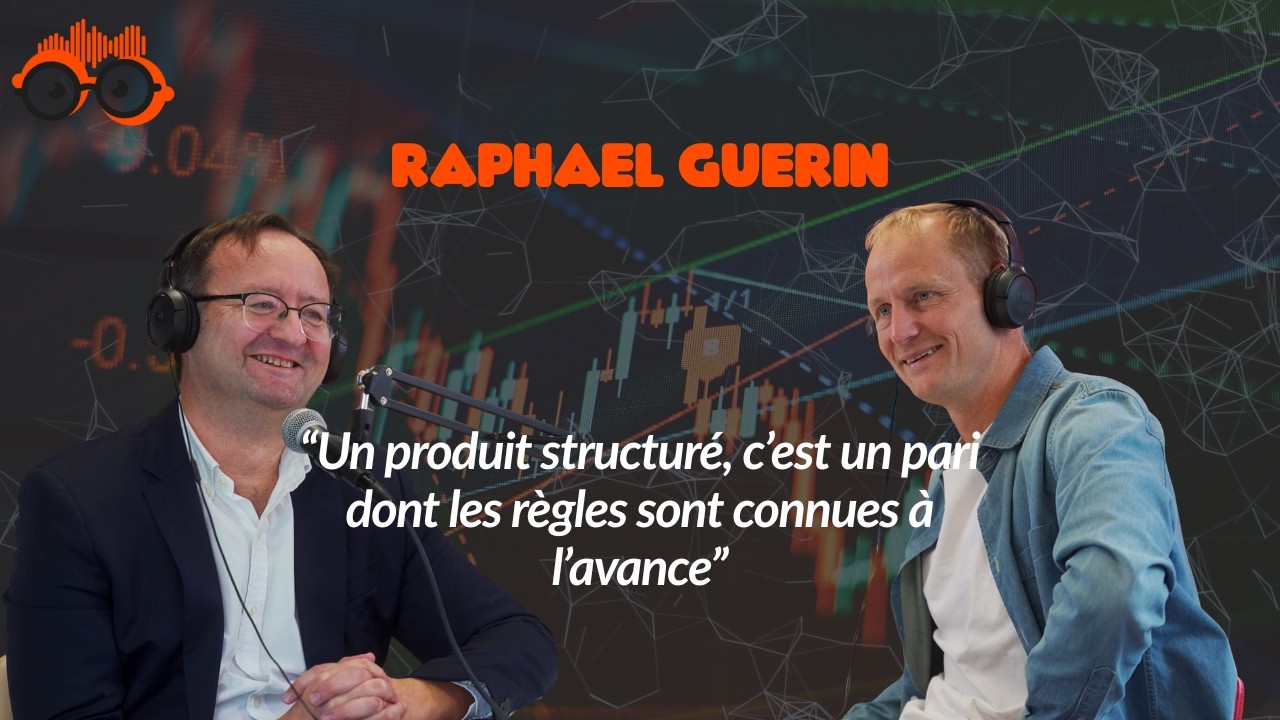 Produits structurés : comprendre (vraiment) comment ça fonctionne! avec Raphaël Guérin-S5 E4