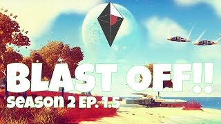 No Mans Sky Season 2 Ep. 1.5 | Blast Off! (PS4 HD Commentary)