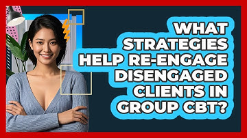 What Strategies Help Re-engage Disengaged Clients In Group CBT? - CBT Toolkit