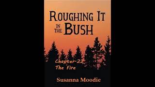 Roughing It In The Bush- Chapter 22: The Fire, by Susanna Moodie- Full Audiobook