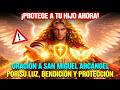 ¡PROTEGE A TU HIJO AHORA! Oración a SAN MIGUEL ARCÁNGEL por Su Luz, Bendición y Protección 🙌💖