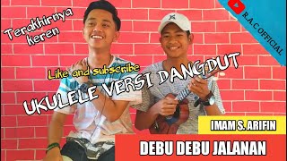IMAM S.ARIFIN - DEBU DEBU JALANAN [Cover Ukulele By R.A.C ]