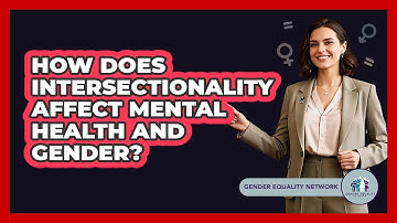 How Does Intersectionality Affect Mental Health And Gender? - Gender Equality Network