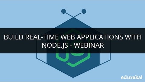 Build Real-Time Web Applications With Node.js | Edureka
