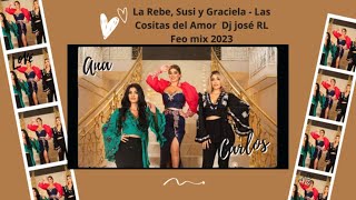 La Rebe, Susi y Graciela   Las Cositas del Amor Dj josé EL Feo mix 2023