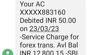 Your AC XXXXX883160 Debited INR 50.00 on 23/03/23 -Service Charge for forex trans. Avl Bal INR