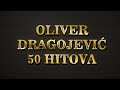 Oliver Dragojević - The Best Off 50 pjesama