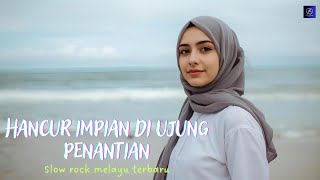 Hancur Impian Di Ujung Penantian Slow Rock Melayu Terbaru