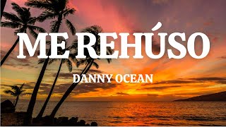 Danny Ocean - Me Rehúso (Letra/Lyrics)