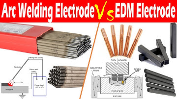 Differences between Arc Welding Electrode and EDM Electrode.