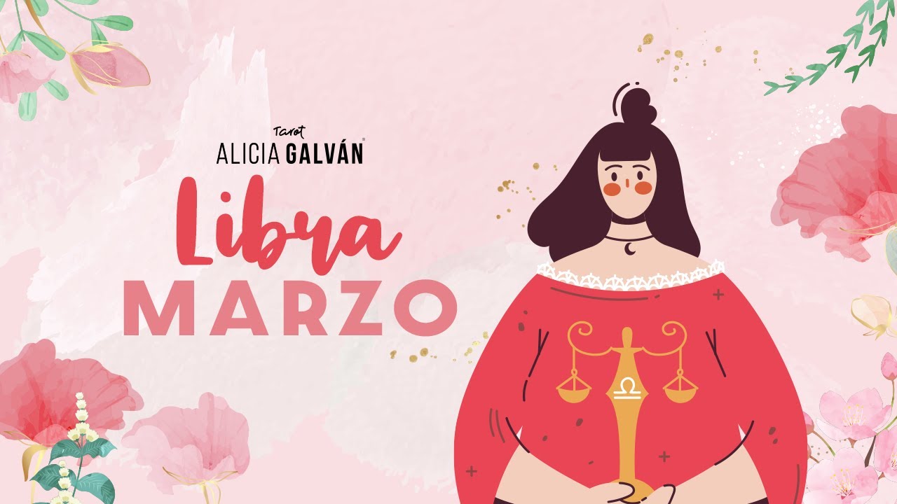 Horóscopo Mensual Libra Marzo 2023 ♎ ️ Alicia Galván YouTube