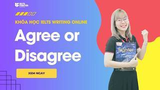 Tự học Writing Unit 11: Writing Task 2 bài Argumentative Essay /Agree or Disagree | IELTS FIGHTER
