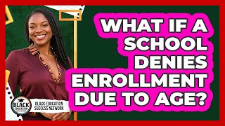 What If A School Denies Enrollment Due To Age?
