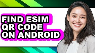 How to Find Esim Qr Code on Android (full Guide)