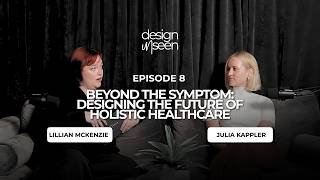 Episode 8: Beyond the Symptom: Designing the Future of Holistic Healthcare