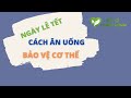 Cách Ăn Uống Bảo Vệ Cơ Thể Ngày Lễ Tết | Bác Sĩ Chính Mình