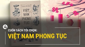 Việt Nam phong tục: Phong tục tập quán của người Việt | Truyền hình Quốc hội Việt Nam