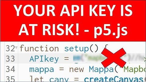 You Need to Protect Your API Keys in p5.js.  Here