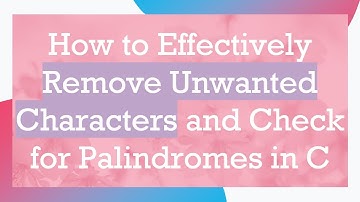 How to Effectively Remove Unwanted Characters and Check for Palindromes in C