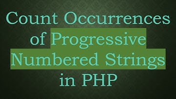 Count Occurrences of Progressive Numbered Strings in PHP