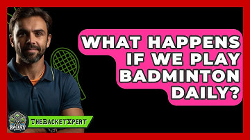What Happens If We Play Badminton Daily? - The Racket Xpert