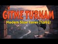 Gitme Turnam - Modern Slow Cover (Türkü)