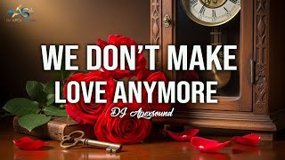 We Don’t Make Love Anymore | Lyrics | Classic Love Ballad