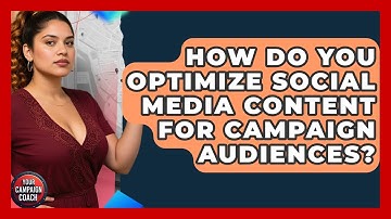 How Do You Optimize Social Media Content For Campaign Audiences? - Your Campaign Coach