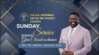 Give Claude a Chance | Lula B Sherman United Methodist Church Sunday Service | August 2nd, 2026